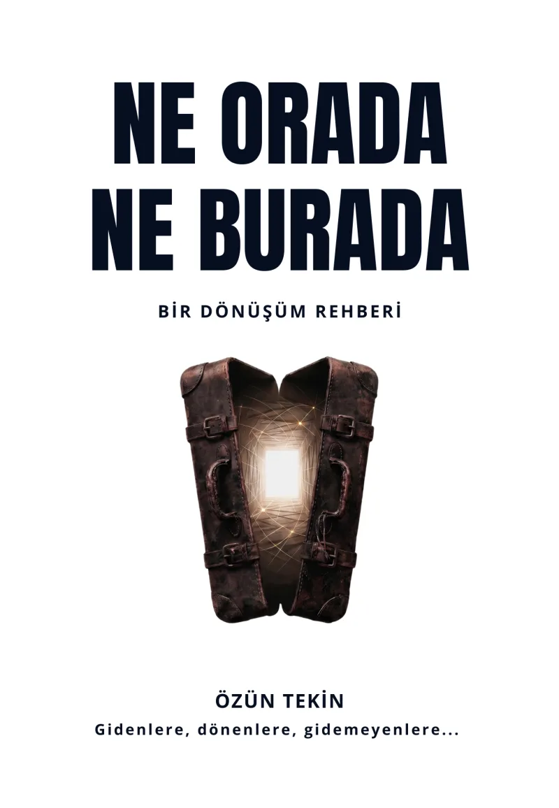 Ne Orada Ne Burada — Bir Dönüşüm Rehberi, Özün Tekin. Kitap kapağı.